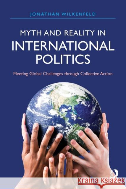 Myth and Reality in International Politics: Meeting Global Challenges through Collective Action Wilkenfeld, Jonathan 9781612055688 Taylor & Francis - książka
