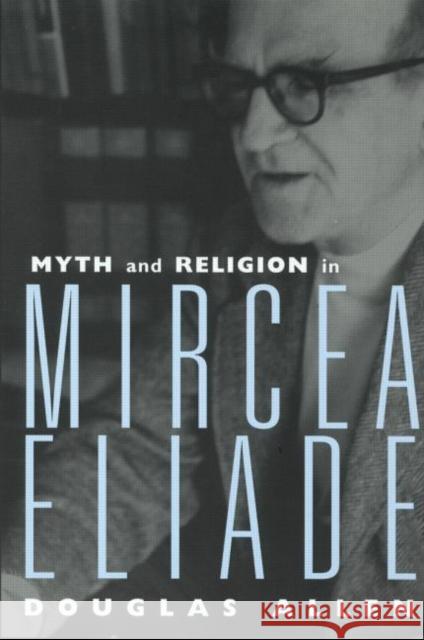 Myth and Religion in Mircea Eliade Douglas Allen 9780415939393 Routledge - książka