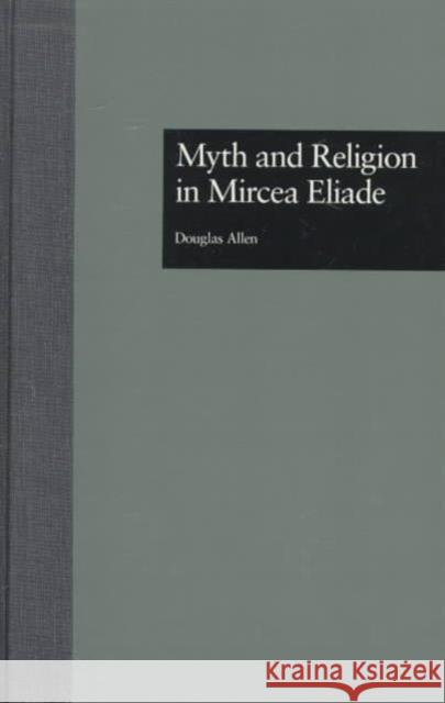 Myth and Religion in Mircea Eliade Douglas Allen Allen Douglas 9780824037208 Routledge - książka