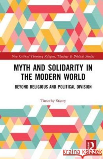 Myth and Solidarity in the Modern World: Beyond Religious and Political Division Timothy Stacey 9780815348160 Routledge - książka