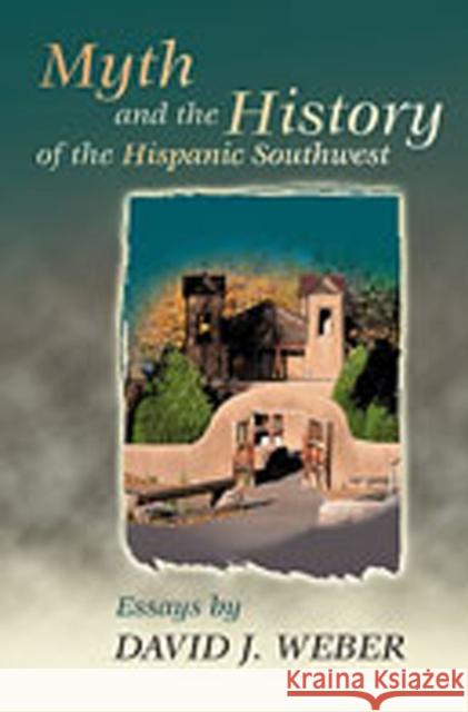 Myth and the History of the Hispanic Southwest David J. Weber 9780826311948 University of New Mexico Press - książka