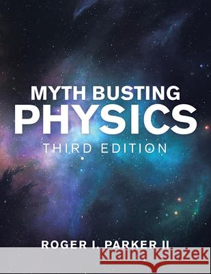 Myth Busting Physics: Third Edition Roger I Parker, II 9781480897472 Archway Publishing - książka