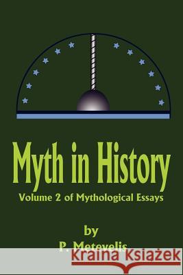Myth in History: Volume 2 of Mythological Essays Metevelis, Peter J. 9780595229505 Writers Club Press - książka