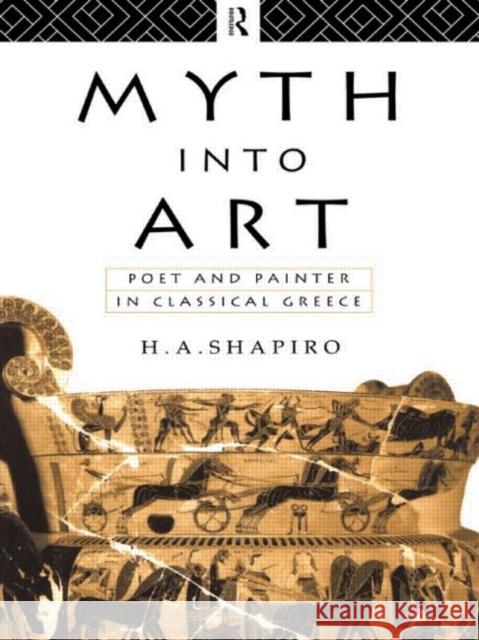 Myth Into Art: Poet and Painter in Classical Greece Shapiro, H. A. 9780415067935 TAYLOR & FRANCIS LTD - książka
