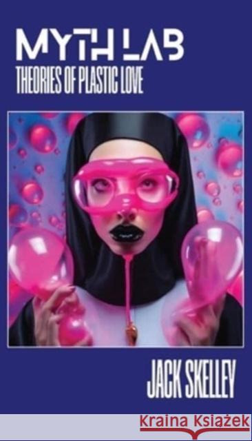 Myth Lab: Theories of Plastic Love Jack Skelley 9798988735458 Far West Press - książka