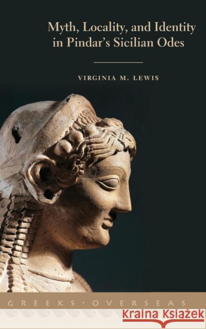 Myth, Locality, and Identity in Pindar's Sicilian Odes Virginia Lewis 9780190910310 Oxford University Press, USA - książka