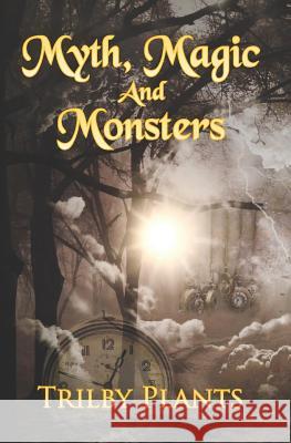 Myth, Magic and Monsters: A Collection of Dark Stories Trilby Plants 9781519146380 Createspace - książka