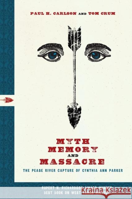 Myth, Memory, and Massacre: The Pease River Capture of Cynthia Ann Parker Carlson, Paul H. 9780896727465 Texas Tech Press,U.S. - książka