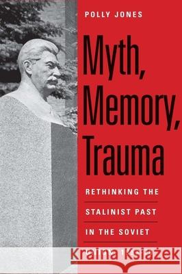 Myth, Memory, Trauma: Rethinking the Stalinist Past in the Soviet Union, 1953-70 Polly Jones 9780300185126  - książka