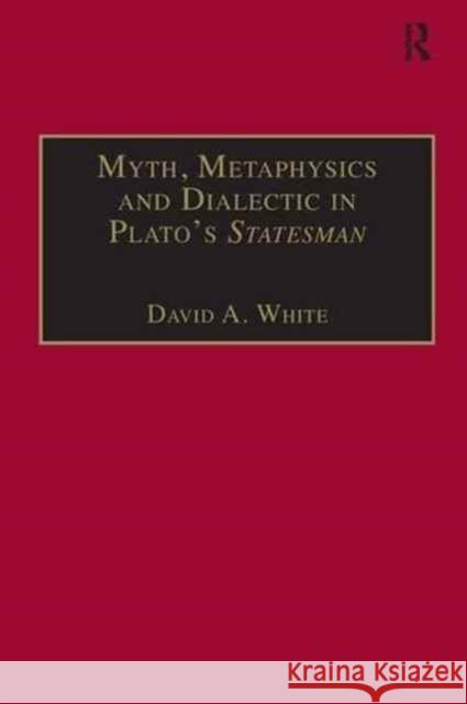 Myth, Metaphysics and Dialectic in Plato's Statesman David A. White 9781138276017 Taylor & Francis Ltd - książka