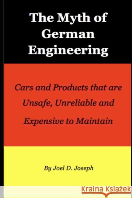 Myth of German Engineering: Cars and Products that are Unsafe, Unreliable and Expensive to Maintain Joel D. Joseph 9780997331677 Inprint Books - książka