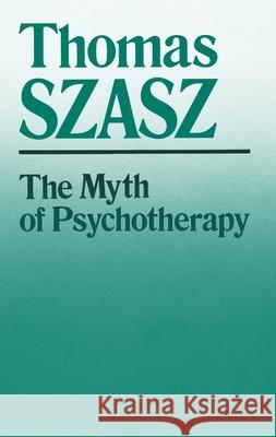 Myth of Psychotherapy: Mental Healing as Religion, Rhetoric, and Repression (Revised) Szasz, Thomas 9780815602231 Syracuse University Press - książka