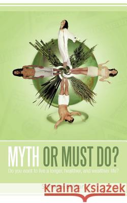 Myth or Must Do?: Do You Want to Live a Longer, Healthier, and Wealthier Life? Samuel Britton 9781462046324 iUniverse - książka