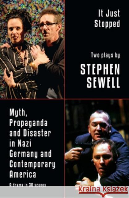 Myth, Propaganda and Disaster in Nazi Germany and Contemporary America and It Just Stopped: Two plays Stephen Sewell 9780868198170 CURRENCY PRESS PTY LTD - książka