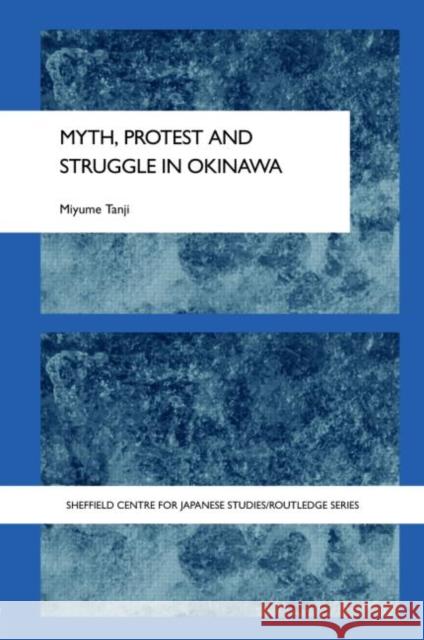 Myth, Protest and Struggle in Okinawa Miyume Tanji 9780415365000 Routledge - książka