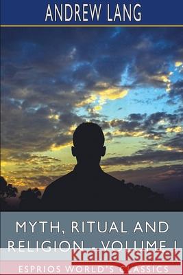 Myth, Ritual and Religion - Volume I (Esprios Classics) Andrew Lang 9781034408161 Blurb - książka