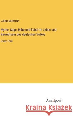 Mythe, Sage, Mare und Fabel im Leben und Bewusstsein des deutschen Volkes: Erster Theil Ludwig Bechstein   9783382030735 Anatiposi Verlag - książka