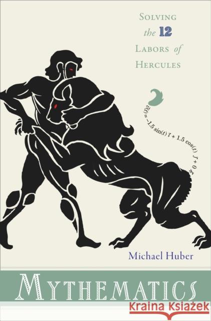 Mythematics: Solving the Twelve Labors of Hercules Huber, Michael 9780691135755  - książka