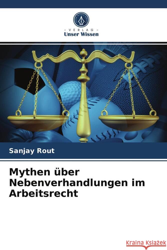 Mythen über Nebenverhandlungen im Arbeitsrecht Rout, Sanjay 9786204023151 Verlag Unser Wissen - książka