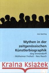 Mythen in der zeitgenössischen Künstlerbiographik : Jörg Immendorff - Mülheimer Freiheit - Neo Rauch Sperling, Jana 9783639007411 VDM Verlag Dr. Müller - książka