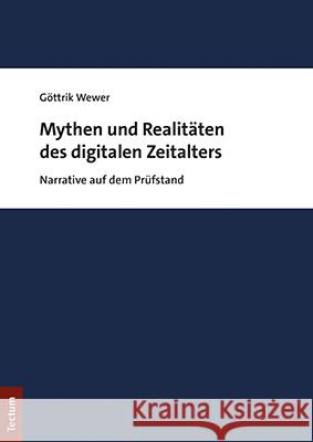 Mythen Und Realitaten Des Digitalen Zeitalters: Narrative Auf Dem Prufstand Wewer, Gottrik 9783828846685 Tectum-Verlag - książka