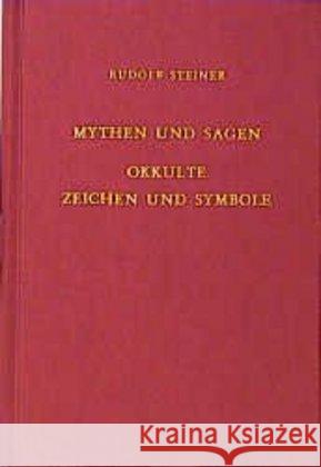 Mythen und Sagen - Okkulte Zeichen und Symbole : Sechzehn Vorträge, Berlin, Stuttgart und Köln 1907 Steiner, Rudolf   9783727410109 Rudolf Steiner Verlag - książka