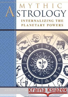 Mythic Astrology: Internalizing the Planetary Powers Ariel Guttman Kenneth Johnson 9781635618532 Echo Point Books & Media - książka