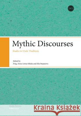 Mythic Discourses: Studies in Uralic Traditions Frog 9789522223760  - książka