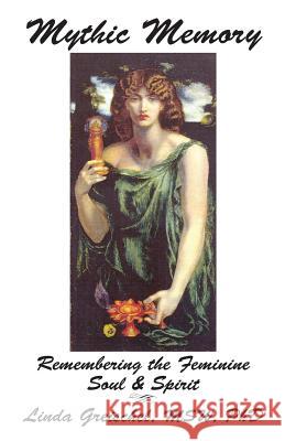 Mythic Memory: Remembering Our Feminine Soul & Spirit Linda Greische 9781500485672 Createspace - książka