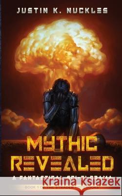 Mythic Revealed: A Fantastical Sci-Fi Drama Justin K Nuckles 9780578382241 Justin K. Nuckles - książka