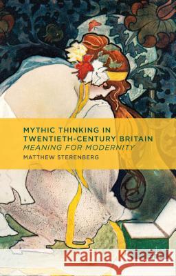 Mythic Thinking in Twentieth-Century Britain: Meaning for Modernity Sterenberg, M. 9781137354969  - książka