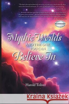 Mythic Worlds and the One You Can Believe In Harold Toliver 9781778834462 Bookside Press - książka