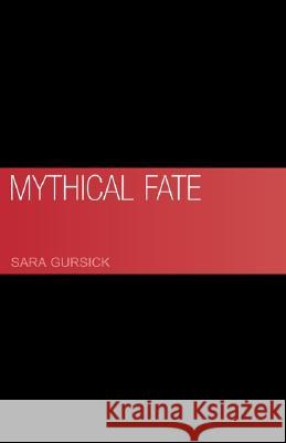 Mythical Fate Sara Gursick 9781413418392 XLIBRIS CORPORATION - książka