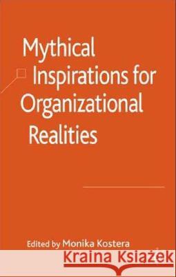 Mythical Inspirations for Organizational Realities Monika Kostera 9780230515734 Palgrave MacMillan - książka