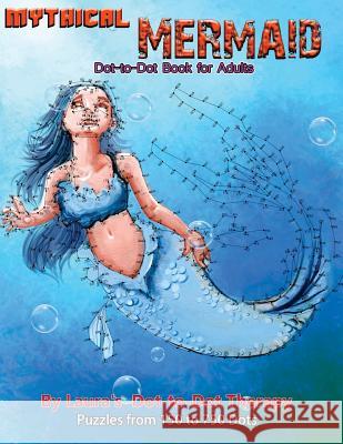 Mythical Mermaid - Dot-to-Dot Book for Adults: Puzzles From 150 to 750 Dots Laura's Dot to Dot Therapy 9781985675674 Createspace Independent Publishing Platform - książka