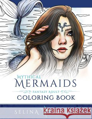 Mythical Mermaids - Fantasy Adult Coloring Book Selina Fenech 9780994585219 Fairies and Fantasy Pty Ltd - książka