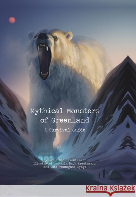 Mythical Monsters of Greenland: A Survival Guide Maria Bac Maria Bac Coco Apunngua 9781772274998 Inhabit Media - książka