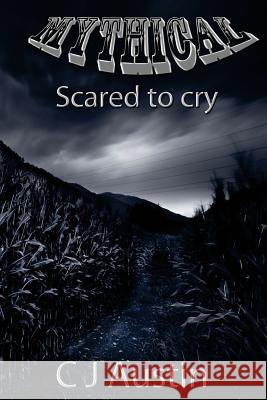 Mythical: Scared to Cry C. J. Austin 9781500468521 Createspace - książka