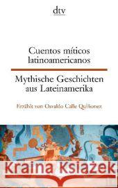 Mythische Geschichten aus Lateinamerika - Cuentos míticos latinoamericanos : Spanisch-Deutsch Quiñonez, Osvaldo Calle 9783423095235 DTV - książka