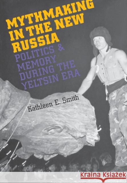 Mythmaking in the New Russia Smith, Kathleen E. 9780801439636 Cornell University Press - książka