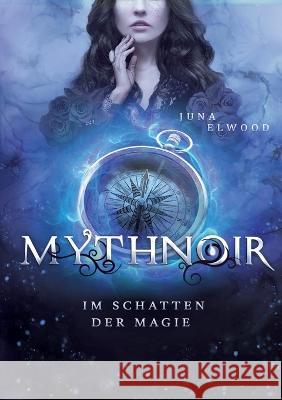 Mythnoir: Im Schatten der Magie Juna Elwood 9783757808686 Bod - Books on Demand - książka