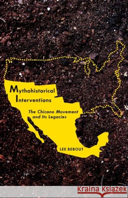Mythohistorical Interventions : The Chicano Movement and Its Legacies Lee Bebout 9780816670871 University of Minnesota Press - książka