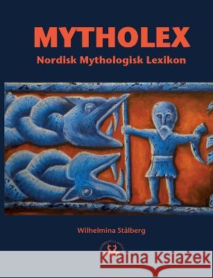 Mytholex: Nordisk Mythologisk Lexikon Wilhelmina St?lberg Heimskringla Reprint 9788743012252 Books on Demand - książka