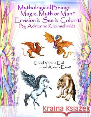 Mythological Beings Magic, Myth or Man Adrienne Kleinschmidt 9781546952732 Createspace Independent Publishing Platform - książka