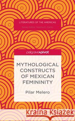 Mythological Constructs of Mexican Femininity Pilar Melero 9781137514615 Palgrave Pivot - książka