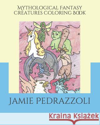 Mythological Fantasy Creatures Coloring Book Jamie Pedrazzoli 9781794071087 Independently Published - książka
