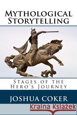 Mythological Storytelling: Stages of the Hero's Journey Joshua Coker, Julie Tarman 9781546861256 Createspace Independent Publishing Platform - książka