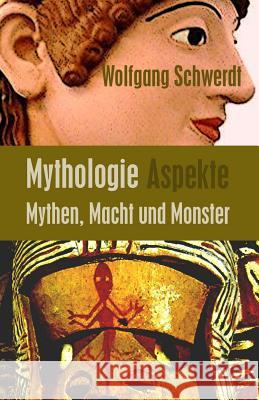 Mythologie Aspekte: Mythen, Macht und Monster Schwerdt, Wolfgang 9781480199422 Createspace - książka