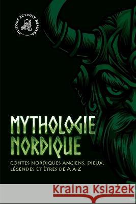 Mythologie nordique: Contes nordiques anciens, dieux, légendes et êtres de A à Z History Activist Readers 9789493258648 Student Press Books - książka