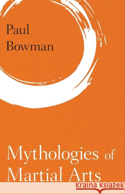 Mythologies of Martial Arts Paul Bowman 9781786601926 Rowman & Littlefield International - książka